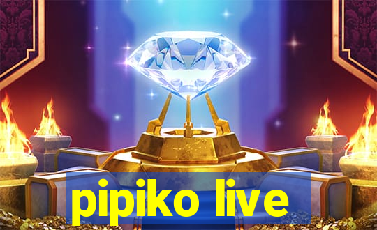 pipiko live